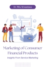 Image for Marketing of Consumer Financial Products: Insights from Service Marketing