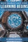 Image for When Graduation&#39;s Over, Learning Begins: Lessons for STEM Students and Professionals