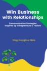 Image for Win Business with Relationships : Communication Strategies Inspired by Entrepreneurs &amp; Taoism