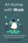 Image for At Home with Work : Understanding and Managing Remote and Hybrid Work