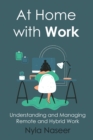 Image for At Home With Work: Understanding and Managing Remote and Hybrid Work
