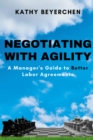 Image for Negotiating With Agility: A Manager&#39;s Guide to Better Labor Agreements
