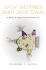 Image for Great Meetings Build Great Teams: A Guide for Project Leaders and Agilists