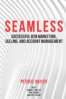 Image for Seamless: Successful B2B Marketing, Selling, and Account Management