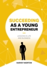 Image for Succeeding as a Young Entrepreneur: Lessons in Life and Business