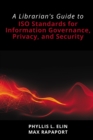 Image for A librarian&#39;s guide to ISO standards for information governance, privacy, and security