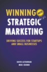 Image for Winning with strategic marketing  : driving success for startups and small businesses
