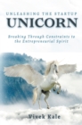 Image for Unleashing the Startup Unicorn: Breaking Through Constraints to the Entrepreneurial Spirit