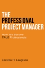 Image for The Professional Project Manager: How We Become True Professionals