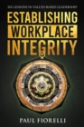 Image for Establishing Workplace Integrity: Six Lessons in Values Based Leadership