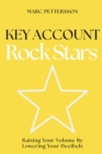 Image for Key Account Rock Stars : Raising Your Volume by Lowering Your Decibels