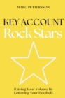 Image for Key Account Rock Stars: Raising Your Volume by Lowering Your Decibels
