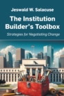 Image for The Institution Builder&#39;s Toolbox: Strategies for Negotiating Change