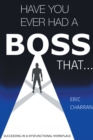 Image for Have You Ever Had a Boss That . . .