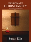 Image for Passionate Christianity: Reclaiming Your First Love