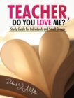 Image for Teacher, Do You Love Me?: Study Guide for Individuals and Small Groups