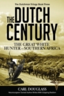 Image for The Dutch Century : The GreatWhite Hunter-Southern Africa