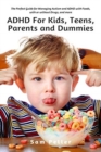 Image for ADHD For Kids, Teens, Parents and Dummies : The Perfect Guide for Managing Autism and ADHD with Foods, with or without Drugs, and more