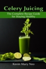 Image for Celery Juicing : The Complete Recipe Guide for Staying Healthy