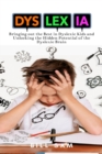 Image for Dyslexia : Bringing out the Best in Dyslexic Kids and Unlocking the Hidden Potential of the Dyslexic Brain