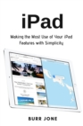 Image for iPad : Making the Most Use of Your iPad Features with Simplicity