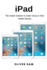 Image for iPad : The Instant Solution to Under-Using of iPad Tablets Devices