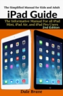 Image for iPad Guide : The Informative Manual For all iPad Mini, iPad Air, and iPad Pro Users