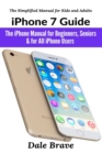 Image for iPhone 7 Guide : The iPhone Manual for Beginners, Seniors &amp; for All iPhone Users
