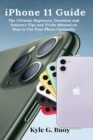 Image for iPhone 11 Guide : The Ultimate Beginners, Dummies and Seniors&#39;s Tips and Tricks Manual on How to Use Your Phone Optimally