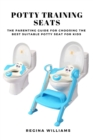 Image for Potty Training Seats : The Parenting Guide for Choosing the Best Suitable Potty Seat for Kids