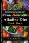 Image for The Alkaline Diet Cookbook : Your Guide to Eating More Alkaline Foods, and Less Acidic Foods For Healthy Living