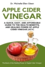 Image for Apple Cider Vinegar : A Quick, Easy, and Affordable Guide to the Health Benefits, and Healing Power of Apple Cider Vinegar (ACV)