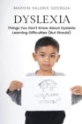 Image for Dyslexia : Things You Don&#39;t Know About Dyslexia Learning Difficulties (But Should)