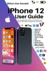 Image for iPhone 12 User Guide : The Complete New Guide to the iPhone 12 and iPhone 12 Pro Max, For Beginners and Seniors