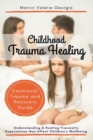 Image for Childhood Trauma Healing : Understanding &amp; Healing Traumatic Experiences that Affect Children&#39;s Wellbeing (Emotional Trauma and Recovery Guide)