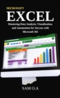 Image for Excel: Mastering Data Analysis, Visualization, and Automation for Success with Microsoft 365