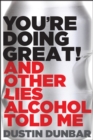 Image for You’re Doing Great! (And Other Lies Alcohol Told Me)