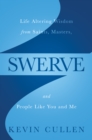 Image for Swerve: Life Altering Wisdom from Saints, Masters, and People Like You and Me