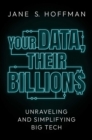 Image for Your data, their billions  : unraveling and simplifying big tech