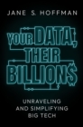 Image for Your Data, Their Billions: Unraveling and Simplifying Big Tech
