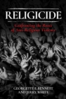 Image for Religicide: Confronting the Roots of Anti-Religious Violence