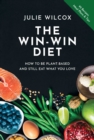 Image for The win-win diet  : how to be plant-based and still eat what you love