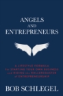 Image for Angels and Entrepreneurs: A Lifestyle Formula for Starting Your Own Business and Riding the Rollercoaster of Entrepreneurship