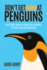 Image for Don&#39;t Get Mad at Penguins: And Other Ways to Detox the Conflict in Your Life and Business