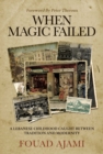 Image for When magic failed  : a memoir of a Lebanese childhood, caught between East and West