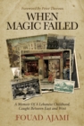 Image for When Magic Failed: A Memoir of a Lebanese Childhood, Caught Between East and West