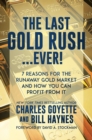 Image for The Last Gold Rush...Ever! : 7 Reasons for the Runaway Gold Market and How You Can Profit from It