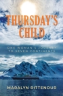 Image for Thursday&#39;s Child: One Woman&#39;s Journey to Seven Continents
