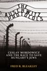 Image for Auschwitz Protocols: Ceslav Mordowicz and the Race to Save Hungary&#39;s Jews