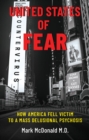 Image for United States of Fear: How America Fell Victim to a Mass Delusional Psychosis
